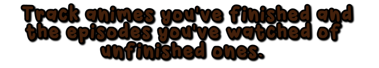 Track animes you've finished and the episodes you've watched of unfinished ones